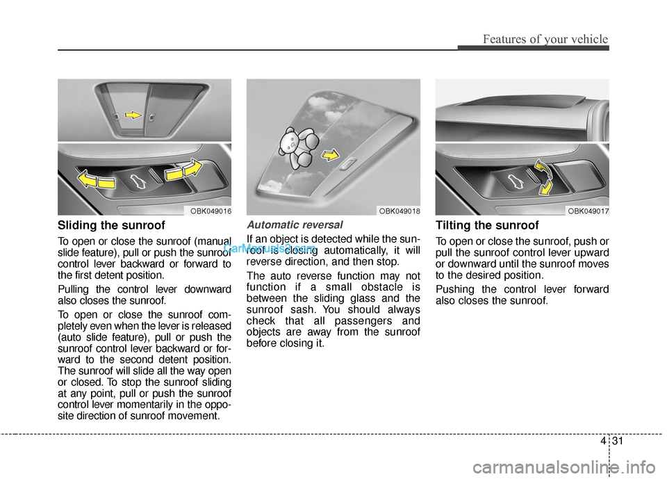 Hyundai Genesis Coupe 2016  Owners Manuals 431
Features of your vehicle
Sliding the sunroof 
To open or close the sunroof (manual
slide feature), pull or push the sunroof
control lever backward or forward to
the first detent position.
Pulling 