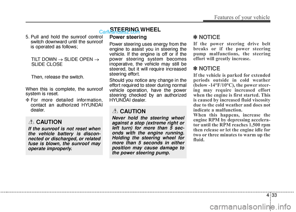 Hyundai Genesis Coupe 2016 Owners Manuals 433
Features of your vehicle
5. Pull and hold the sunroof controlswitch downward until the sunroof
is operated as follows;
TILT DOWN → SLIDE OPEN →
SLIDE CLOSE
Then, release the switch.
When this Hyundai Genesis Coupe 2016 Owners Manuals 433
Features of your vehicle
5. Pull and hold the sunroof controlswitch downward until the sunroof
is operated as follows;
TILT DOWN → SLIDE OPEN →
SLIDE CLOSE
Then, release the switch.
When this