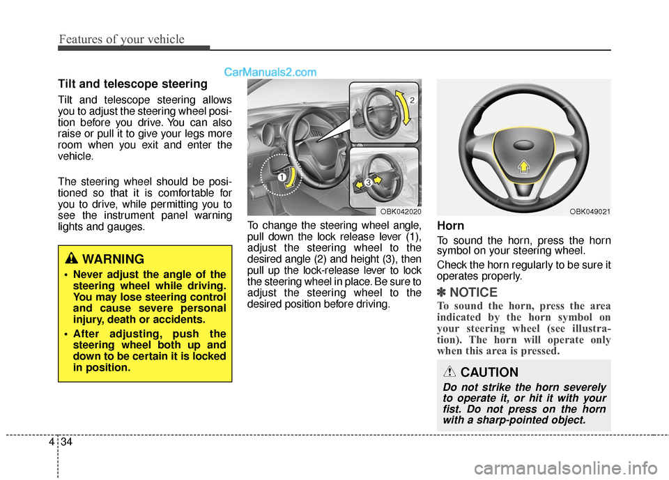 Hyundai Genesis Coupe 2016  Owners Manuals Features of your vehicle
34
4
Tilt and telescope steering 
Tilt and telescope steering allows
you to adjust the steering wheel posi-
tion before you drive. You can also
raise or pull it to give your l