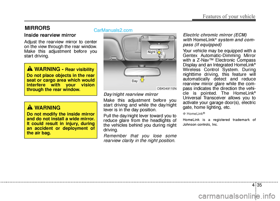 Hyundai Genesis Coupe 2016  Owners Manuals 435
Features of your vehicle
MIRRORS 
Inside rearview mirror
Adjust the rearview mirror to center
on the view through the rear window.
Make this adjustment before you
start driving.
Day/night rearview