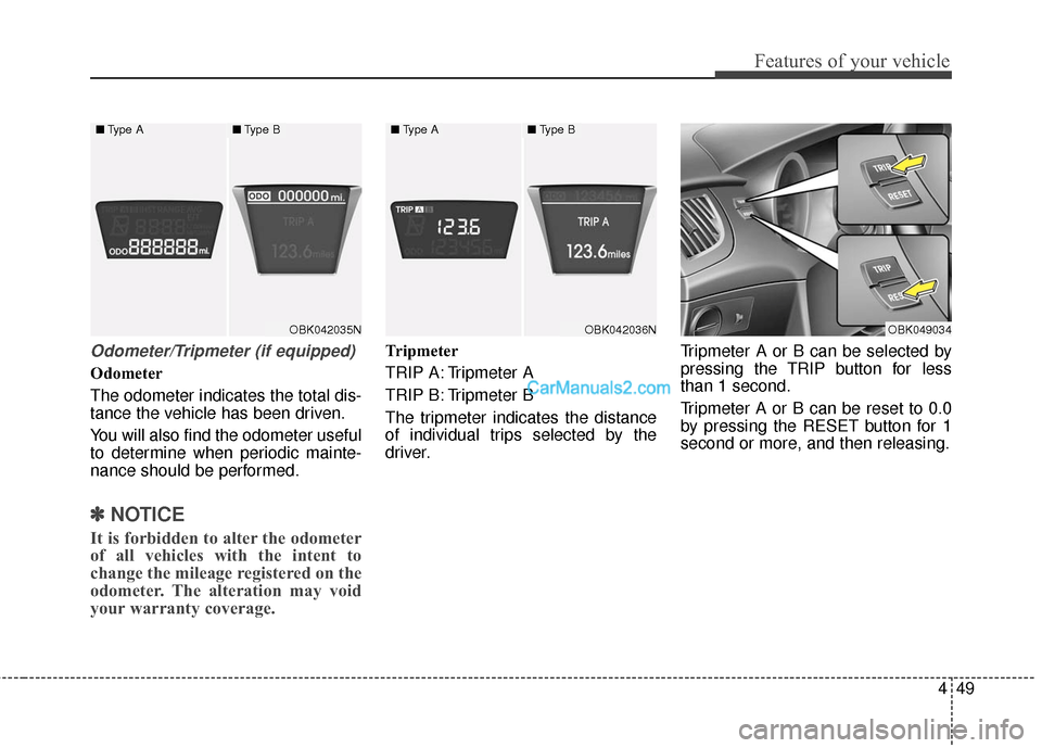 Hyundai Genesis Coupe 2016 Owners Manuals 449
Features of your vehicle
Odometer/Tripmeter (if equipped)
Odometer
The odometer indicates the total dis-
tance the vehicle has been driven.
You will also find the odometer useful
to determine when Hyundai Genesis Coupe 2016 Owners Manuals 449
Features of your vehicle
Odometer/Tripmeter (if equipped)
Odometer
The odometer indicates the total dis-
tance the vehicle has been driven.
You will also find the odometer useful
to determine when