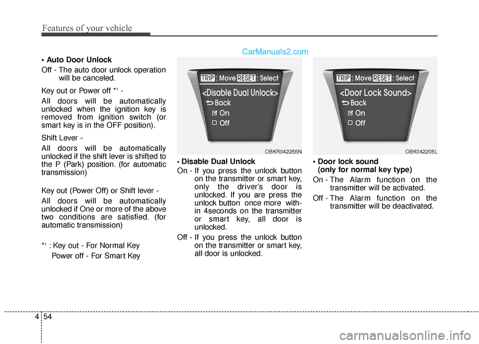 Hyundai Genesis Coupe 2016  Owners Manuals Features of your vehicle
54
4

Off - The auto door unlock operation
will be canceled.
Key out or Power off *
1- 
All doors will be automatically
unlocked when the ignition key is
removed from ignition