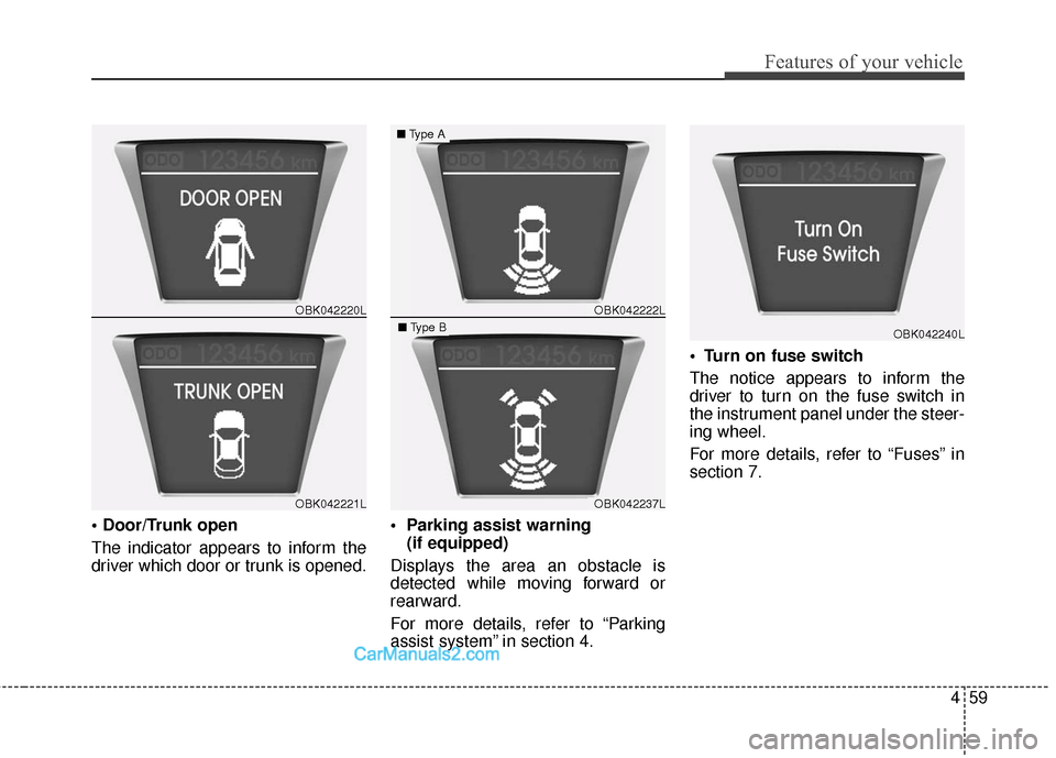 Hyundai Genesis Coupe 2016 Owners Manuals 459
Features of your vehicle
The indicator appears to inform the
driver which door or trunk is opened.
(if equipped)
Displays the area an obstacle is
detected while moving forward or
rearward.
For mo Hyundai Genesis Coupe 2016 Owners Manuals 459
Features of your vehicle
The indicator appears to inform the
driver which door or trunk is opened.
(if equipped)
Displays the area an obstacle is
detected while moving forward or
rearward.
For mo