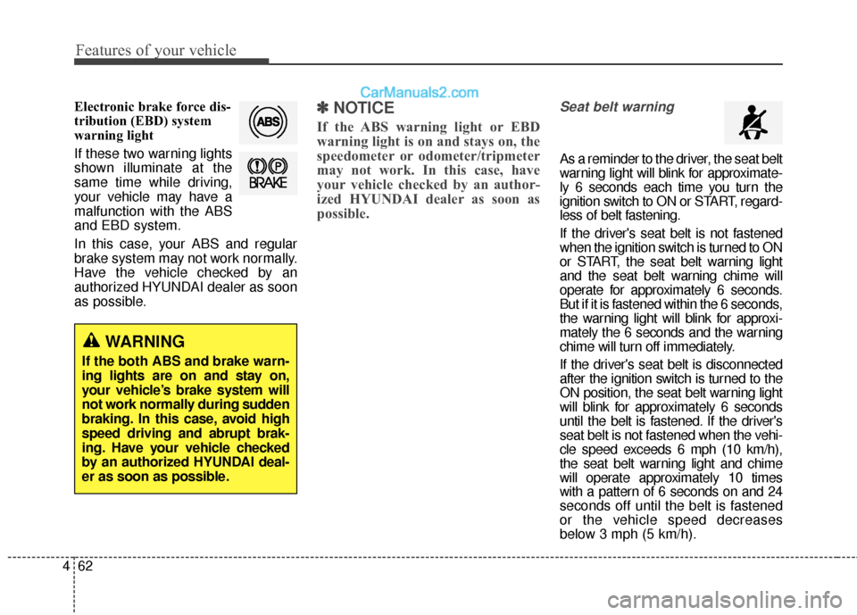 Hyundai Genesis Coupe 2016 Owners Manuals Features of your vehicle
62
4
Electronic brake force dis-
tribution (EBD) system
warning light
If these two warning lights
shown illuminate at the
same time while driving,
your vehicle may have a
malf Hyundai Genesis Coupe 2016 Owners Manuals Features of your vehicle
62
4
Electronic brake force dis-
tribution (EBD) system
warning light
If these two warning lights
shown illuminate at the
same time while driving,
your vehicle may have a
malf