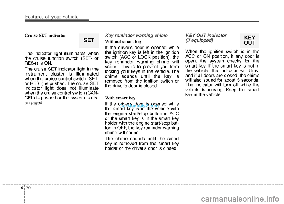 Hyundai Genesis Coupe 2016 Owners Manuals Features of your vehicle
70
4
Cruise SET indicator
The indicator light illuminates when
the cruise function switch (SET- or
RES+) is ON.
The cruise SET indicator light in the
instrument cluster is ill Hyundai Genesis Coupe 2016 Owners Manuals Features of your vehicle
70
4
Cruise SET indicator
The indicator light illuminates when
the cruise function switch (SET- or
RES+) is ON.
The cruise SET indicator light in the
instrument cluster is ill