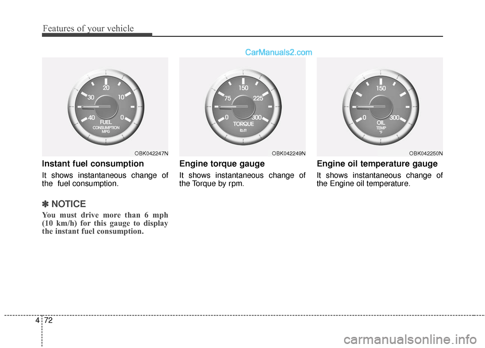Hyundai Genesis Coupe 2016 Owners Manuals Features of your vehicle
72
4
Instant fuel consumption
It shows instantaneous change of
the fuel consumption.
✽ ✽
NOTICE
You must drive more than 6 mph
(10 km/h) for this gauge to display
the in Hyundai Genesis Coupe 2016 Owners Manuals Features of your vehicle
72
4
Instant fuel consumption
It shows instantaneous change of
the fuel consumption.
✽ ✽
NOTICE
You must drive more than 6 mph
(10 km/h) for this gauge to display
the in