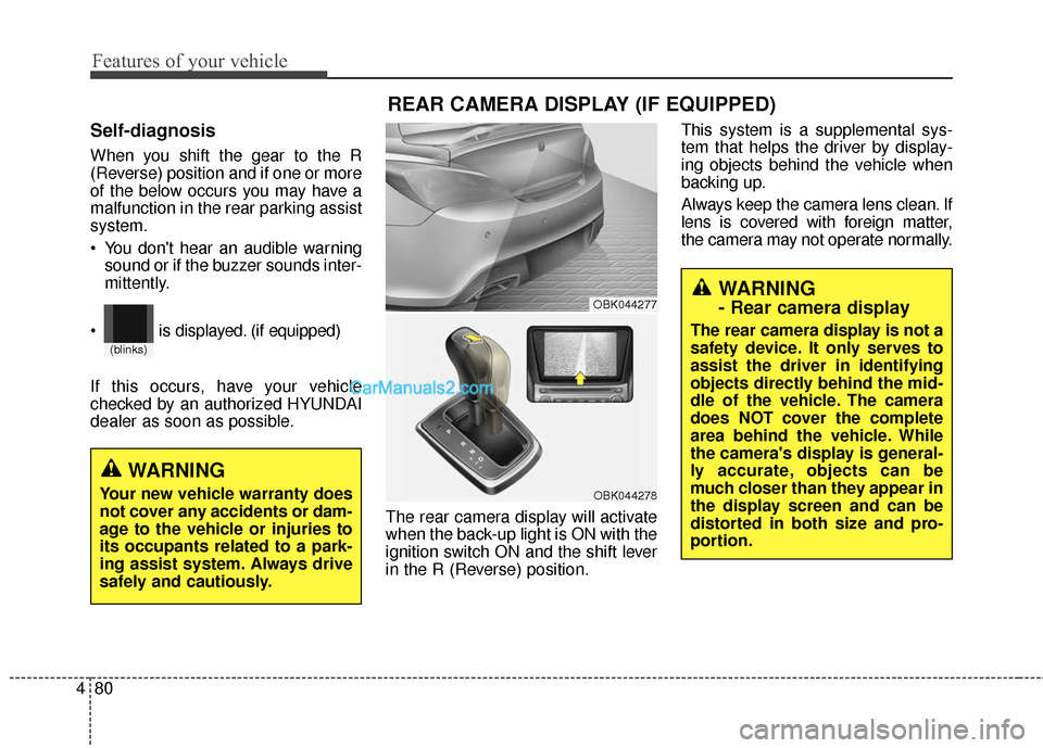 Hyundai Genesis Coupe 2016 Owners Manuals Features of your vehicle
80
4
Self-diagnosis
When you shift the gear to the R
(Reverse) position and if one or more
of the below occurs you may have a
malfunction in the rear parking assist
system.
Y Hyundai Genesis Coupe 2016 Owners Manuals Features of your vehicle
80
4
Self-diagnosis
When you shift the gear to the R
(Reverse) position and if one or more
of the below occurs you may have a
malfunction in the rear parking assist
system.
Y