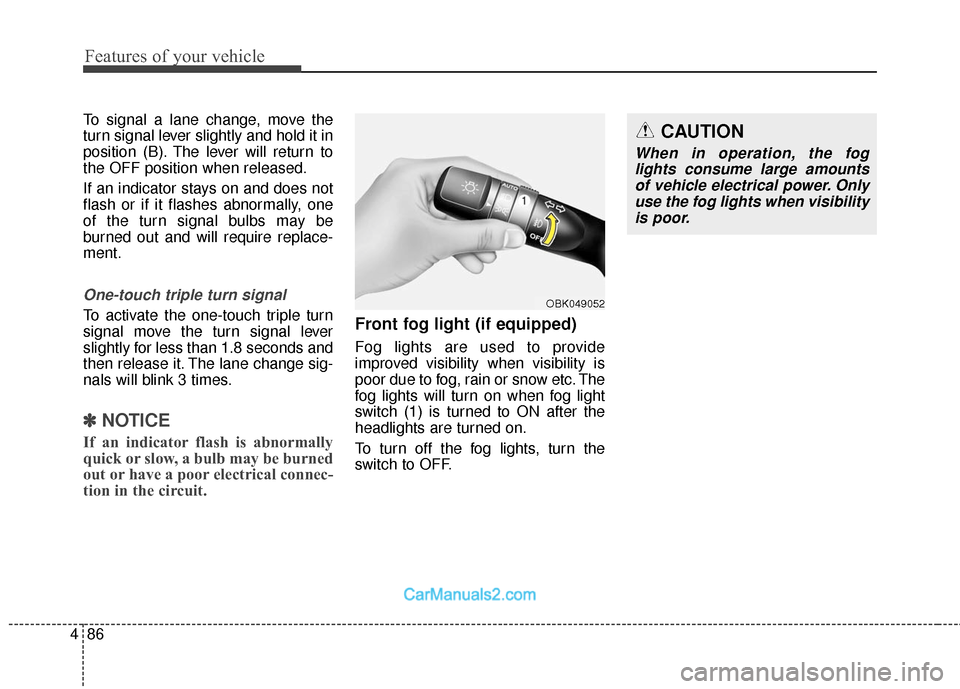 Hyundai Genesis Coupe 2016 Owners Manuals Features of your vehicle
86
4
To signal a lane change, move the
turn signal lever slightly and hold it in
position (B). The lever will return to
the OFF position when released.
If an indicator stays o Hyundai Genesis Coupe 2016 Owners Manuals Features of your vehicle
86
4
To signal a lane change, move the
turn signal lever slightly and hold it in
position (B). The lever will return to
the OFF position when released.
If an indicator stays o