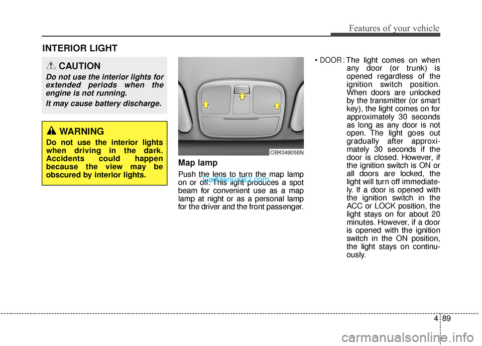 Hyundai Genesis Coupe 2016 Owners Manuals 489
Features of your vehicle
Map lamp
Push the lens to turn the map lamp
on or off. This light produces a spot
beam for convenient use as a map
lamp at night or as a personal lamp
for the driver and t Hyundai Genesis Coupe 2016 Owners Manuals 489
Features of your vehicle
Map lamp
Push the lens to turn the map lamp
on or off. This light produces a spot
beam for convenient use as a map
lamp at night or as a personal lamp
for the driver and t