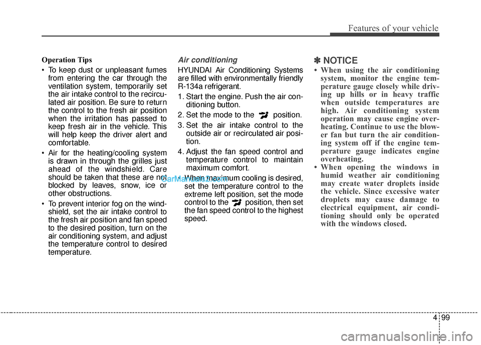 Hyundai Genesis Coupe 2016 Owners Manuals 499
Features of your vehicle
Operation Tips
To keep dust or unpleasant fumesfrom entering the car through the
ventilation system, temporarily set
the air intake control to the recircu-
lated air posi Hyundai Genesis Coupe 2016 Owners Manuals 499
Features of your vehicle
Operation Tips
To keep dust or unpleasant fumesfrom entering the car through the
ventilation system, temporarily set
the air intake control to the recircu-
lated air posi