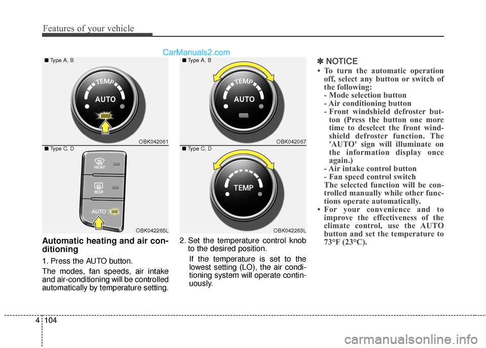 Hyundai Genesis Coupe 2016 Owners Manuals Features of your vehicle
104
4
Automatic heating and air con-
ditioning
1. Press the AUTO button.
The modes, fan speeds, air intake
and air-conditioning will be controlled
automatically by temperature Hyundai Genesis Coupe 2016 Owners Manuals Features of your vehicle
104
4
Automatic heating and air con-
ditioning
1. Press the AUTO button.
The modes, fan speeds, air intake
and air-conditioning will be controlled
automatically by temperature