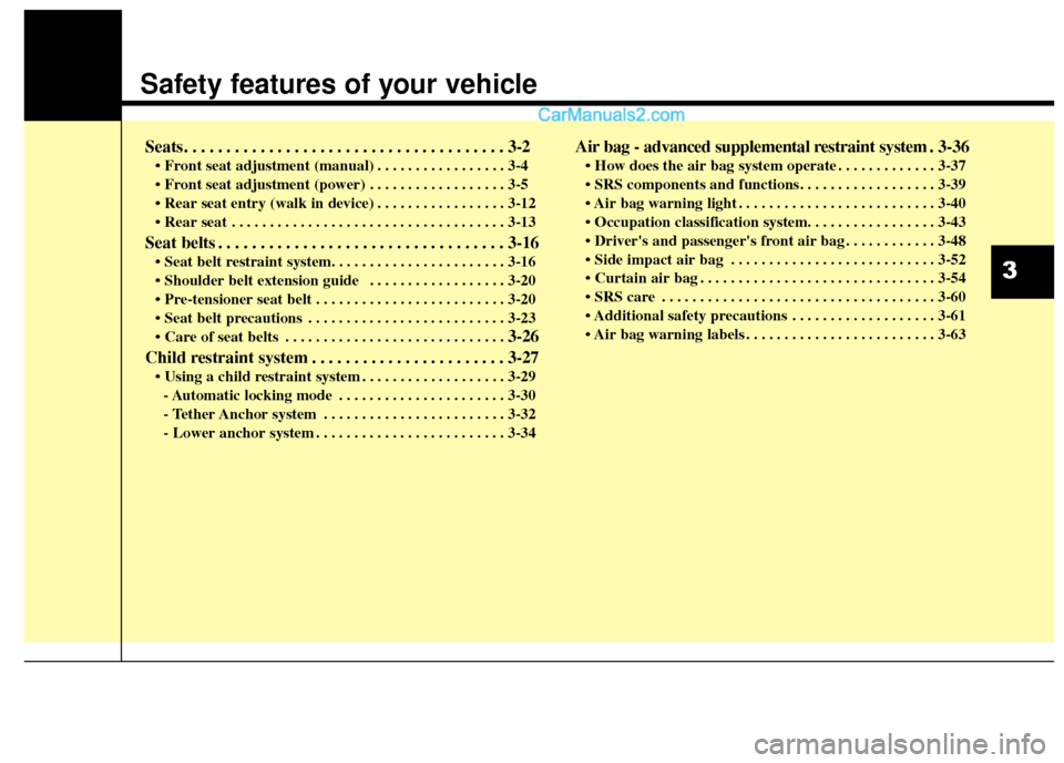 Hyundai Genesis Coupe 2016  s Owners Guide Safety features of your vehicle
Seats. . . . . . . . . . . . . . . . . . . . . . . . . . . . . . . . . . . . \
. . 3-2
• Front seat adjustment (manual) . . . . . . . . . . . . . . . . . 3-4
 . . . .