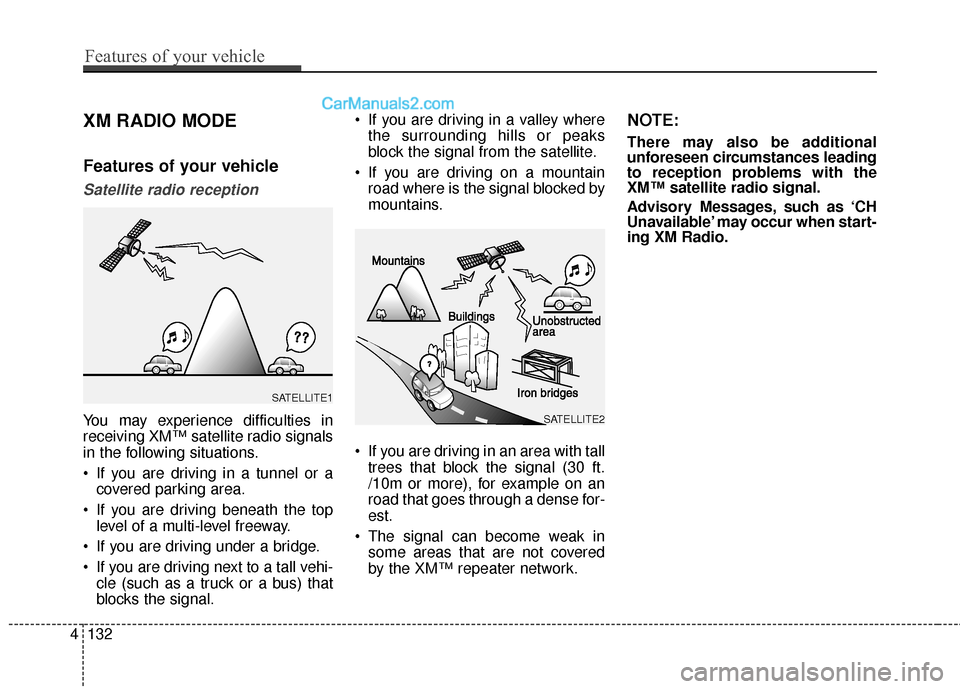Hyundai Genesis Coupe 2016  Owners Manuals XM RADIO MODE
Features of your vehicle
Satellite radio reception
You may experience difficulties in
receiving XM™ satellite radio signals
in the following situations.
 If you are driving in a tunnel