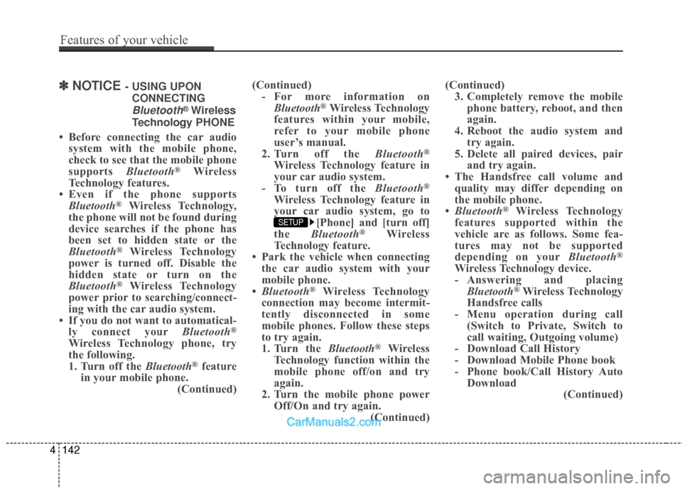 Hyundai Genesis Coupe 2016  Owners Manuals ✽
✽NOTICE - USING UPON
CONNECTING
Bluetooth®Wireless
Technology PHONE
• Before connecting the car audio system with the mobile phone,
check to see that the mobile phone
supports  Bluetooth
®Wi