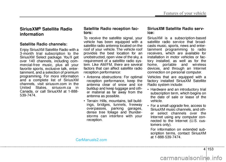 Hyundai Genesis Coupe 2016  Owners Manuals 4153
Features of your vehicle
SiriusXM®Satellite Radio
information
Satellite Radio channels:
Enjoy SiriusXM Satellite Radio with a
3-month trial subscription to the
SiriusXM Select package. You’ll 