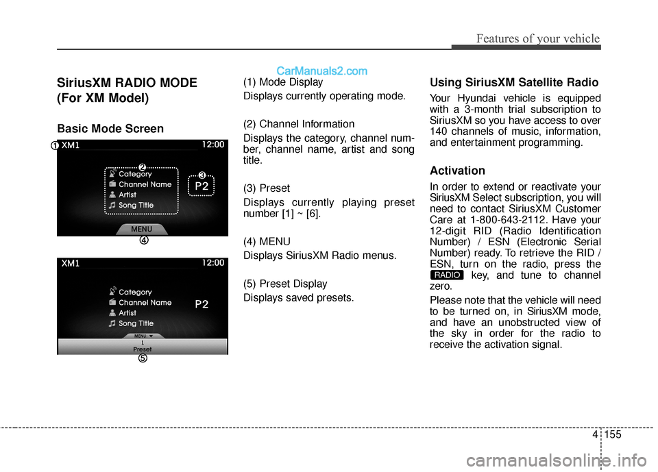 Hyundai Genesis Coupe 2016  Owners Manuals 4155
Features of your vehicle
SiriusXM RADIO MODE
(For XM Model)
Basic Mode Screen
(1) Mode Display
Displays currently operating mode.
(2) Channel Information
Displays the category, channel num-
ber, 