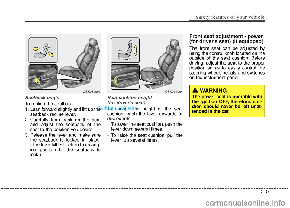 Hyundai Genesis Coupe 2016  s Owners Guide 35
Safety features of your vehicle
Seatback angle
To recline the seatback:
1. Lean forward slightly and lift up theseatback recline lever.
2. Carefully lean back on the seat and adjust the seatback of