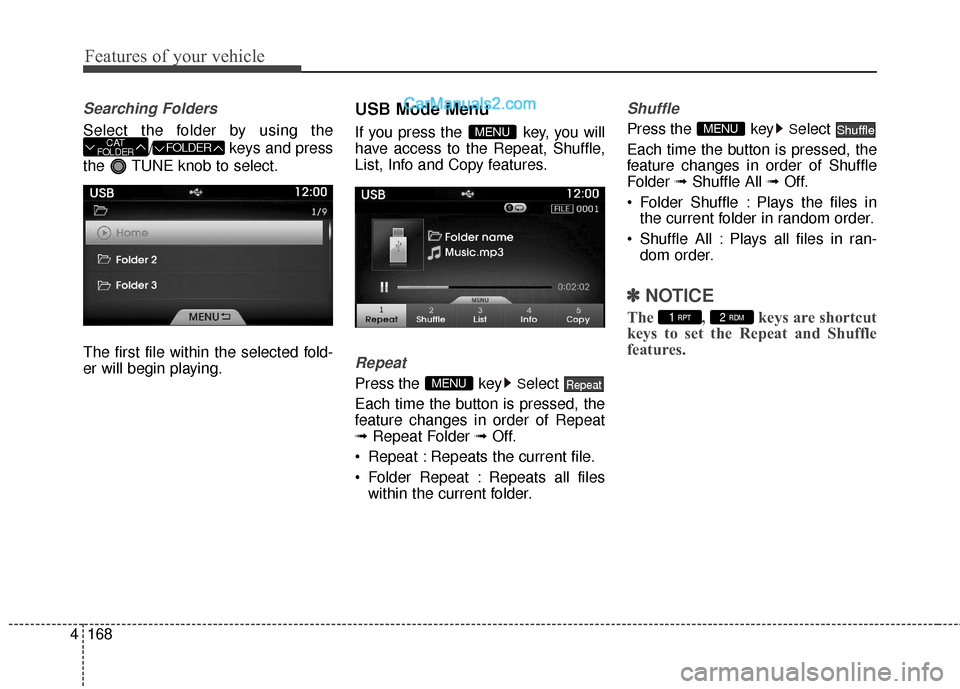 Hyundai Genesis Coupe 2016  Owners Manuals Features of your vehicle
168
4
Searching Folders
Select the folder by using the
/ keys and press
the  TUNE knob to select.
The first file within the selected fold-
er will begin playing.
USB Mode Menu