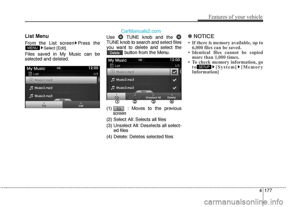 Hyundai Genesis Coupe 2016  Owners Manuals 4177
Features of your vehicle
List Menu
From the List screen Press the
Select [Edit].
Files saved in My Music can be
selected and deleted. Use  TUNE knob and the 
TUNE knob to search and select files

