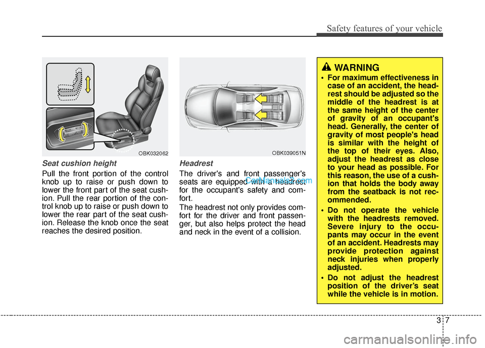 Hyundai Genesis Coupe 2016  Owners Manuals 37
Safety features of your vehicle
Seat cushion height 
Pull the front portion of the control
knob up to raise or push down to
lower the front part of the seat cush-
ion. Pull the rear portion of the 