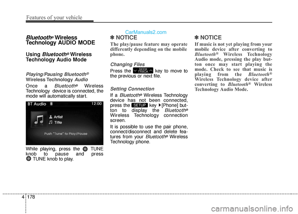 Hyundai Genesis Coupe 2016  Owners Manuals Features of your vehicle
178
4
Bluetooth®Wireless
Technology A UDIO MODE
Using Bluetooth®Wireless
Technology Audio Mode
Playing/Pausing Bluetooth®
Wireless TechnologyAudio
Once a Bluetooth®Wireles