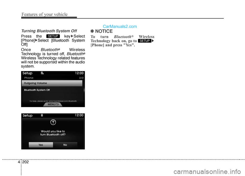 Hyundai Genesis Coupe 2016  Owners Manuals Features of your vehicle
202
4
Turning Bluetooth System Off
Press the  key Select
[Phone] Select [Bluetooth System
Off]
Once 
Bluetooth®Wireless
Technology is turned off, 
Bluetooth®
Wireless Techno