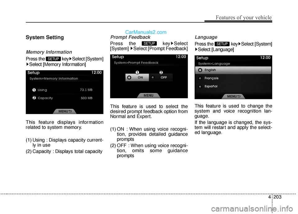 Hyundai Genesis Coupe 2016  Owners Manuals 4203
Features of your vehicle
System Setting
Memory Information
Press the  key Select [System]Select [Memory Information]
This feature displays information
related to system memory.
(1) Using : Displa