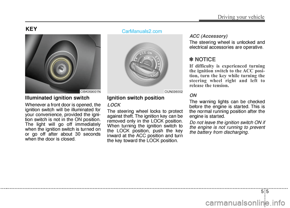Hyundai Genesis Coupe 2016  Owners Manuals 55
Driving your vehicle
Illuminated ignition switch 
Whenever a front door is opened, the
ignition switch will be illuminated for
your convenience, provided the igni-
tion switch is not in the ON posi
