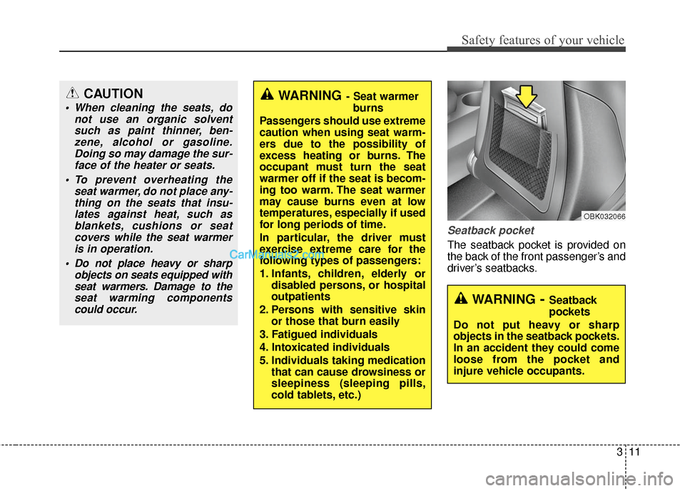 Hyundai Genesis Coupe 2016  s Owners Guide 311
Safety features of your vehicle
Seatback pocket
The seatback pocket is provided on
the back of the front passenger’s and
driver’s seatbacks.
WARNING- Seat warmerburns
Passengers should use ext