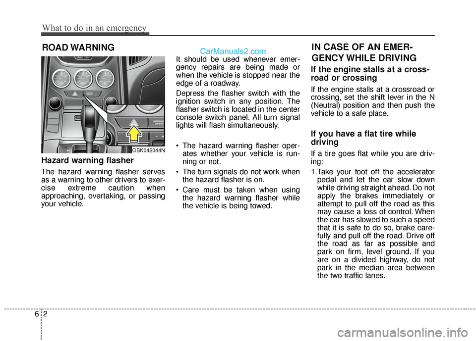 Hyundai Genesis Coupe 2016 Owners Manuals What to do in an emergency
26
ROAD WARNING
Hazard warning flasher
The hazard warning flasher serves
as a warning to other drivers to exer-
cise extreme caution when
approaching, overtaking, or pass Hyundai Genesis Coupe 2016 Owners Manuals What to do in an emergency
26
ROAD WARNING
Hazard warning flasher
The hazard warning flasher serves
as a warning to other drivers to exer-
cise extreme caution when
approaching, overtaking, or pass