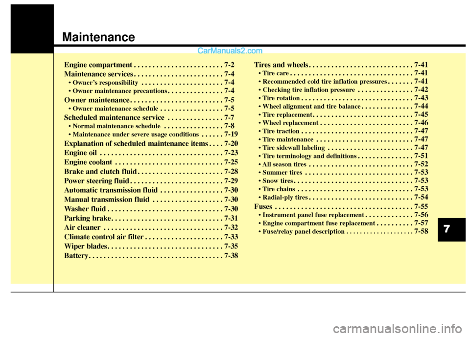 Hyundai Genesis Coupe 2016  Owners Manuals Maintenance
Engine compartment . . . . . . . . . . . . . . . . . . . . . . . . 7-2
Maintenance services . . . . . . . . . . . . . . . . . . . . . . . . 7-4
• Owner’s responsibility. . . . . . . . 