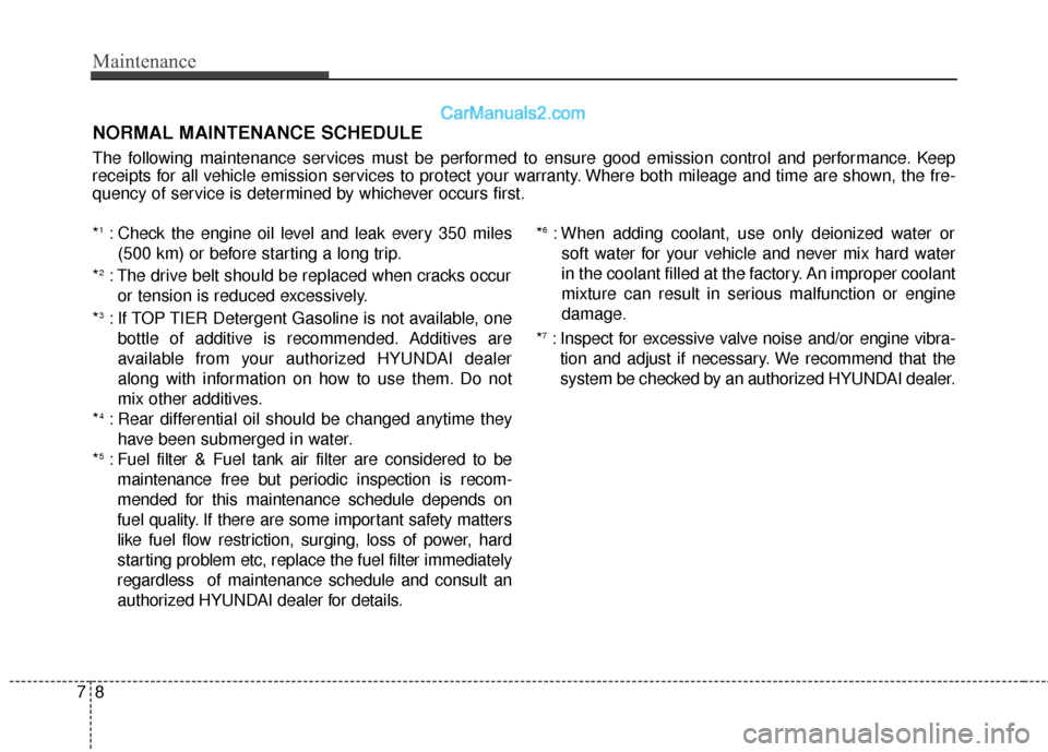 Hyundai Genesis Coupe 2016 Owners Manuals Maintenance
87
NORMAL MAINTENANCE SCHEDULE
The following maintenance services must be performed to ensure good emission control and performance. Keep
receipts for all vehicle emission services to prot Hyundai Genesis Coupe 2016 Owners Manuals Maintenance
87
NORMAL MAINTENANCE SCHEDULE
The following maintenance services must be performed to ensure good emission control and performance. Keep
receipts for all vehicle emission services to prot