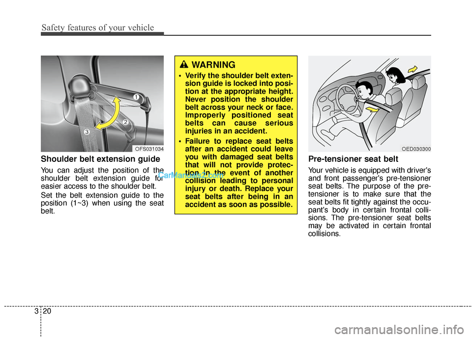 Hyundai Genesis Coupe 2016 s Owners Guide Safety features of your vehicle
20
3
Shoulder belt extension guide
You can adjust the position of the
shoulder belt extension guide for
easier access to the shoulder belt.
Set the belt extension guid Hyundai Genesis Coupe 2016 s Owners Guide Safety features of your vehicle
20
3
Shoulder belt extension guide
You can adjust the position of the
shoulder belt extension guide for
easier access to the shoulder belt.
Set the belt extension guid