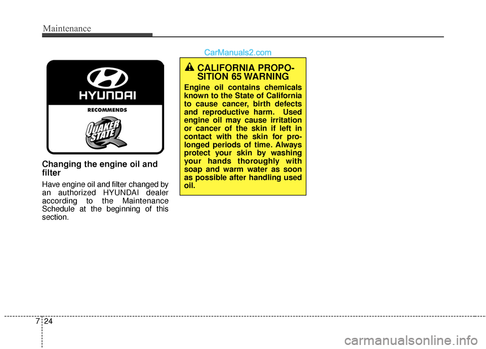 Hyundai Genesis Coupe 2016 Owners Manuals Maintenance
24
7
Changing the engine oil and
filter
Have engine oil and filter changed by
an authorized HYUNDAI dealer
according to the Maintenance
Schedule at the beginning of this
section.
CALIFORNI Hyundai Genesis Coupe 2016 Owners Manuals Maintenance
24
7
Changing the engine oil and
filter
Have engine oil and filter changed by
an authorized HYUNDAI dealer
according to the Maintenance
Schedule at the beginning of this
section.
CALIFORNI