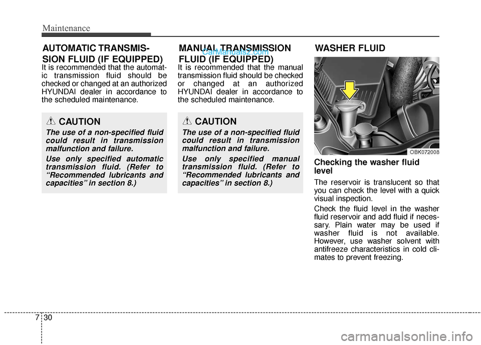 Hyundai Genesis Coupe 2016 Owners Manuals Maintenance
30
7
It is recommended that the automat-
ic transmission fluid should be
checked or changed at an authorized
HYUNDAI dealer in accordance to
the scheduled maintenance. It is recommended th Hyundai Genesis Coupe 2016 Owners Manuals Maintenance
30
7
It is recommended that the automat-
ic transmission fluid should be
checked or changed at an authorized
HYUNDAI dealer in accordance to
the scheduled maintenance. It is recommended th