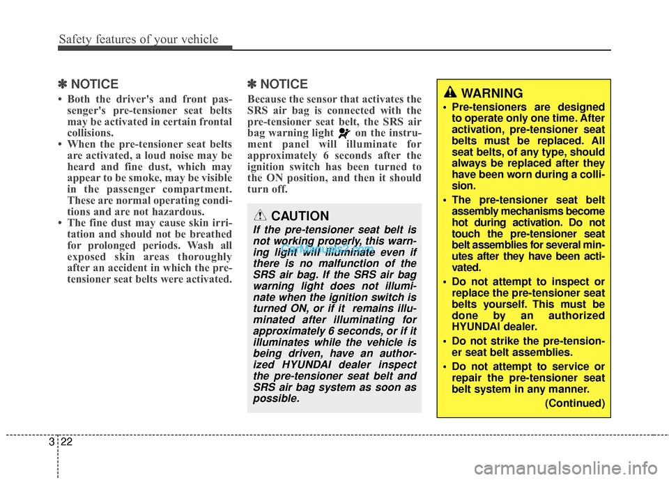 Hyundai Genesis Coupe 2016  s Service Manual Safety features of your vehicle
22
3
✽
✽
NOTICE
• Both the drivers and front pas-
sengers pre-tensioner seat belts
may be activated in certain frontal
collisions.
• When the pre-tensioner se