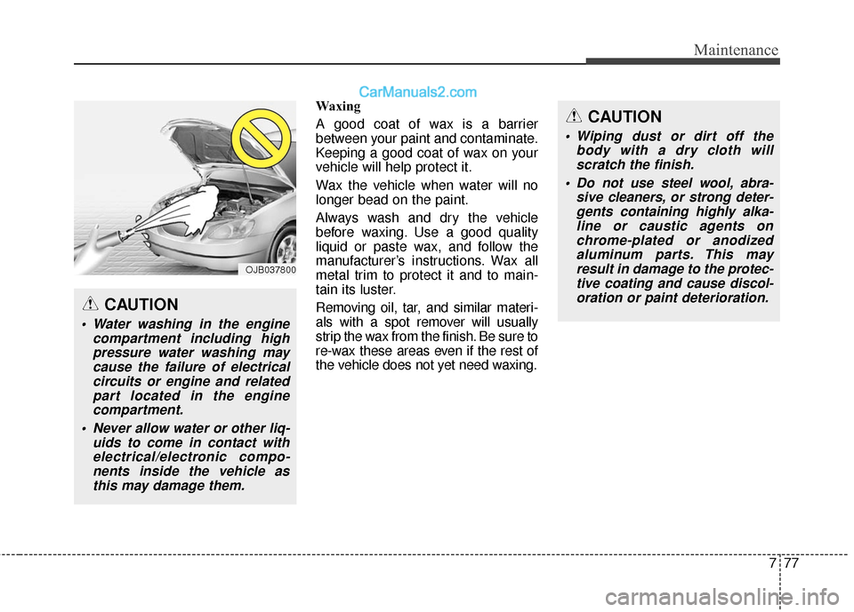Hyundai Genesis Coupe 2016 Owners Manuals 777
Maintenance
Waxing
A good coat of wax is a barrier
between your paint and contaminate.
Keeping a good coat of wax on your
vehicle will help protect it.
Wax the vehicle when water will no
longer be Hyundai Genesis Coupe 2016 Owners Manuals 777
Maintenance
Waxing
A good coat of wax is a barrier
between your paint and contaminate.
Keeping a good coat of wax on your
vehicle will help protect it.
Wax the vehicle when water will no
longer be