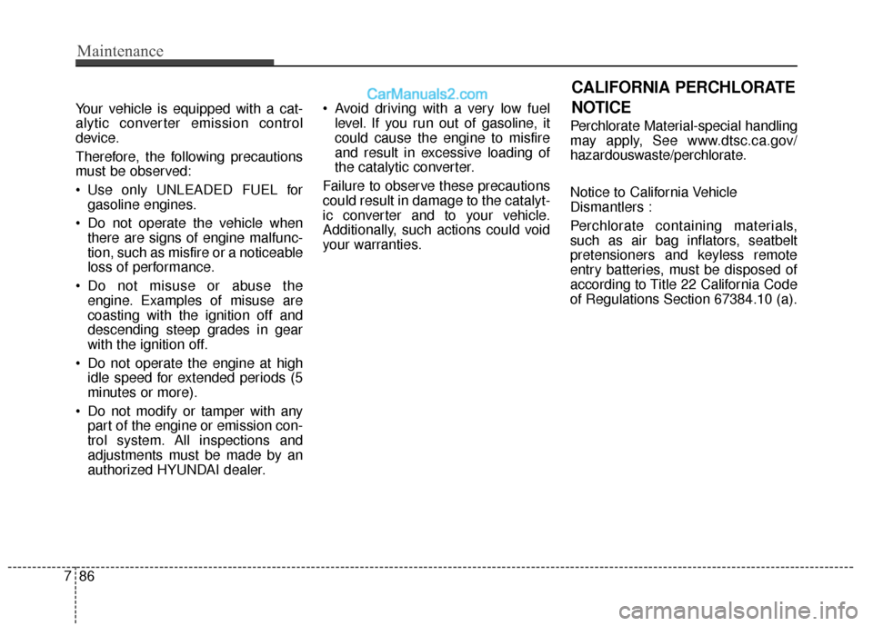Hyundai Genesis Coupe 2016 Owners Manuals Maintenance
86
7
Your vehicle is equipped with a cat-
alytic converter emission control
device.
Therefore, the following precautions
must be observed:
Use only UNLEADED FUEL for
gasoline engines.
Do Hyundai Genesis Coupe 2016 Owners Manuals Maintenance
86
7
Your vehicle is equipped with a cat-
alytic converter emission control
device.
Therefore, the following precautions
must be observed:
Use only UNLEADED FUEL for
gasoline engines.
Do