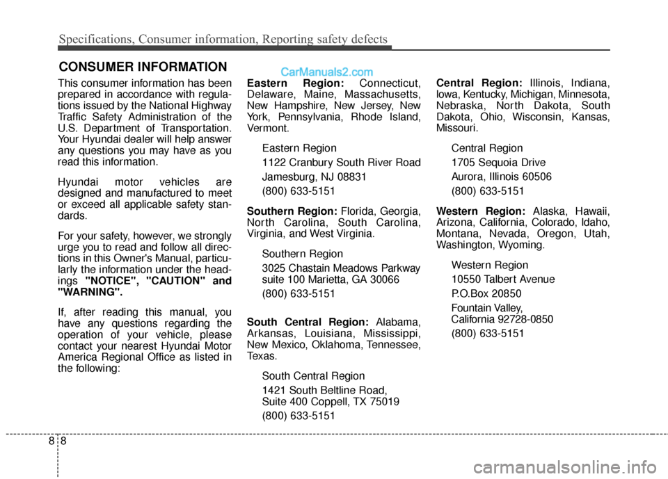Hyundai Genesis Coupe 2016 Owners Manuals Specifications, Consumer information, Reporting safety defects
88
This consumer information has been
prepared in accordance with regula-
tions issued by the National Highway
Traffic Safety Administrat Hyundai Genesis Coupe 2016 Owners Manuals Specifications, Consumer information, Reporting safety defects
88
This consumer information has been
prepared in accordance with regula-
tions issued by the National Highway
Traffic Safety Administrat
