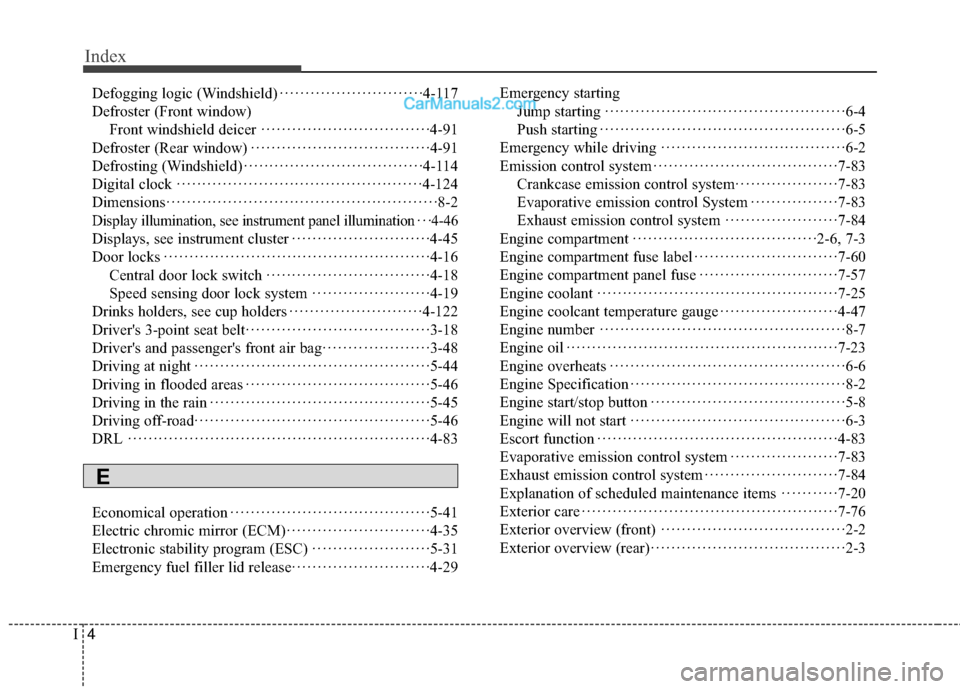 Hyundai Genesis Coupe 2016 Owners Manuals Index
4I
Defogging logic (Windshield)··················\
··········4-117
Defroster (Front window) Front windshield deicer ··················\
······ Hyundai Genesis Coupe 2016 Owners Manuals Index
4I
Defogging logic (Windshield)··················\
··········4-117
Defroster (Front window) Front windshield deicer ··················\
······