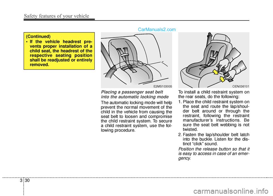 Hyundai Genesis Coupe 2016  s Service Manual Safety features of your vehicle
30
3
Placing a passenger seat belt
into the automatic locking mode 
The automatic locking mode will help
prevent the normal movement of the
child in the vehicle from ca