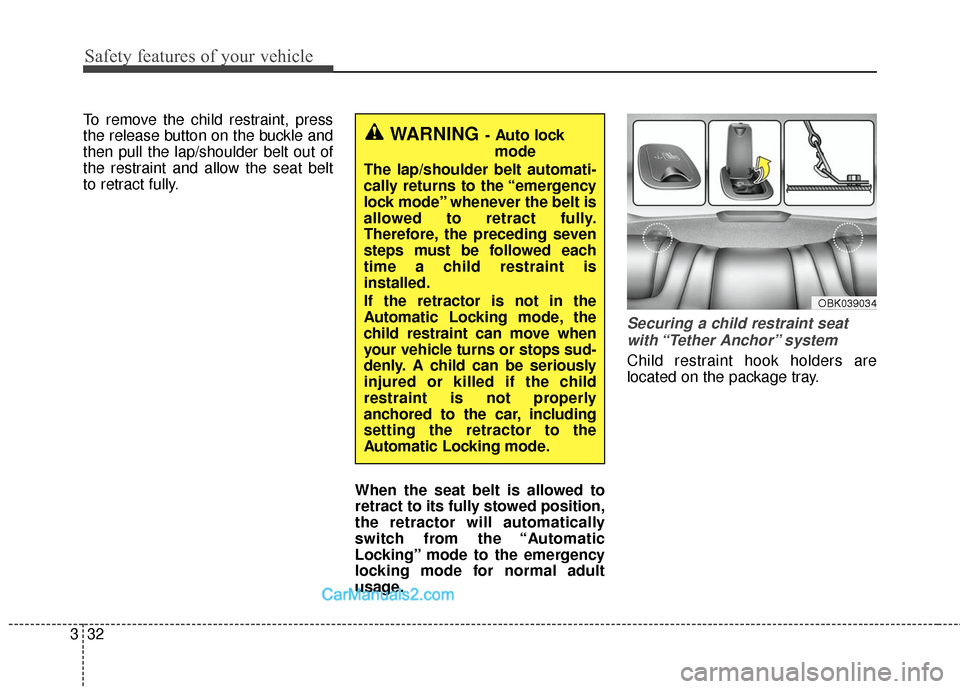 Hyundai Genesis Coupe 2016  Owners Manuals Safety features of your vehicle
32
3
To remove the child restraint, press
the release button on the buckle and
then pull the lap/shoulder belt out of
the restraint and allow the seat belt
to retract f