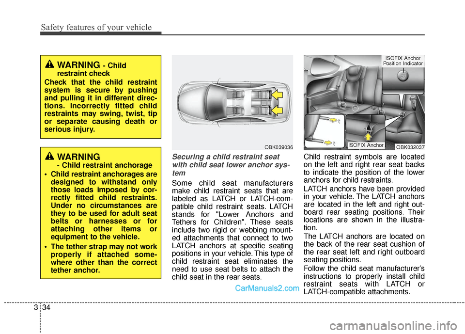 Hyundai Genesis Coupe 2016 s Workshop Manual Safety features of your vehicle
34
3
Securing a child restraint seat
with child seat lower anchor sys-tem
Some child seat manufacturers
make child restraint seats that are
labeled as LATCH or LATCH-co Hyundai Genesis Coupe 2016 s Workshop Manual Safety features of your vehicle
34
3
Securing a child restraint seat
with child seat lower anchor sys-tem
Some child seat manufacturers
make child restraint seats that are
labeled as LATCH or LATCH-co