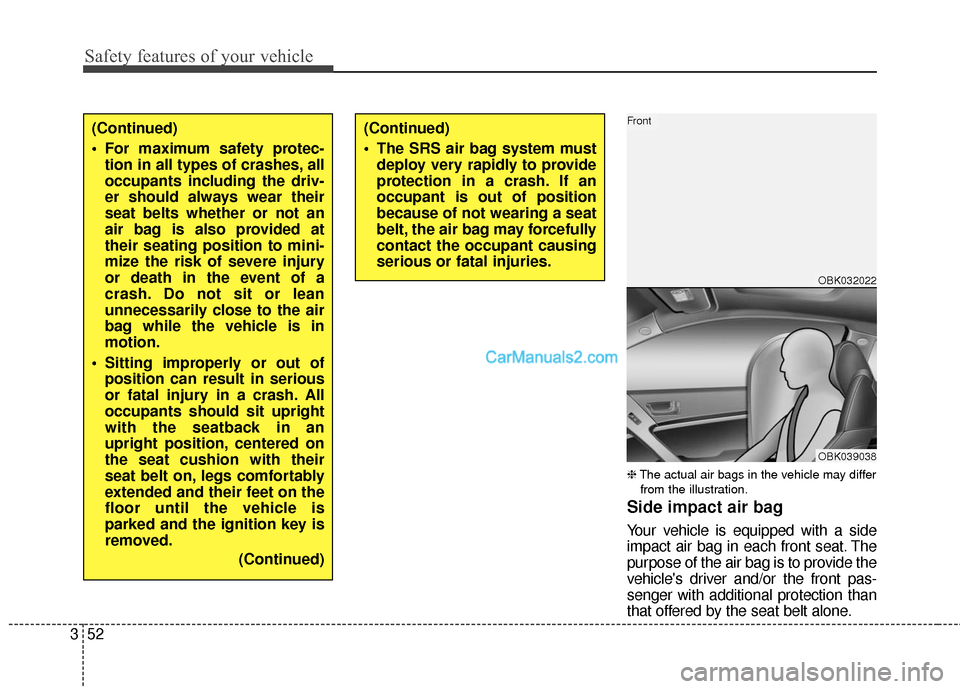 Hyundai Genesis Coupe 2016  Owners Manuals Safety features of your vehicle
52
3
❈ The actual air bags in the vehicle may differ
from the illustration.
Side impact air bag
Your vehicle is equipped with a side
impact air bag in each front seat