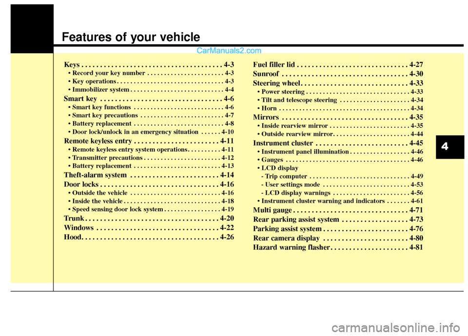 Hyundai Genesis Coupe 2016  Owners Manuals Features of your vehicle
Keys . . . . . . . . . . . . . . . . . . . . . . . . . . . . . . . . . . . . \
. . 4-3
• Record your key number . . . . . . . . . . . . . . . . . . . . . . . 4-3
 . . . . . 