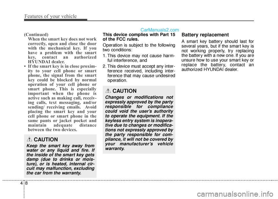 Hyundai Genesis Coupe 2016 Owners Manuals Features of your vehicle
84
(Continued)When the smart key does not work
correctly, open and close the door
with the mechanical key. If you
have a problem with the smart
key, contact an authorized
HYUN Hyundai Genesis Coupe 2016 Owners Manuals Features of your vehicle
84
(Continued)When the smart key does not work
correctly, open and close the door
with the mechanical key. If you
have a problem with the smart
key, contact an authorized
HYUN