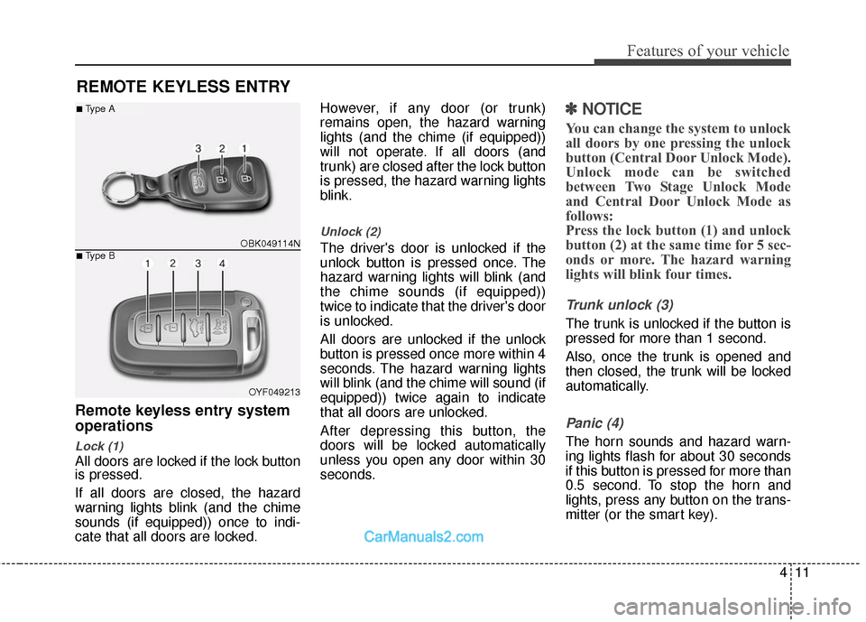 Hyundai Genesis Coupe 2016  s Owners Manual 411
Features of your vehicle
Remote keyless entry system
operations
Lock (1)
All doors are locked if the lock button
is pressed.
If all doors are closed, the hazard
warning lights blink (and the chime