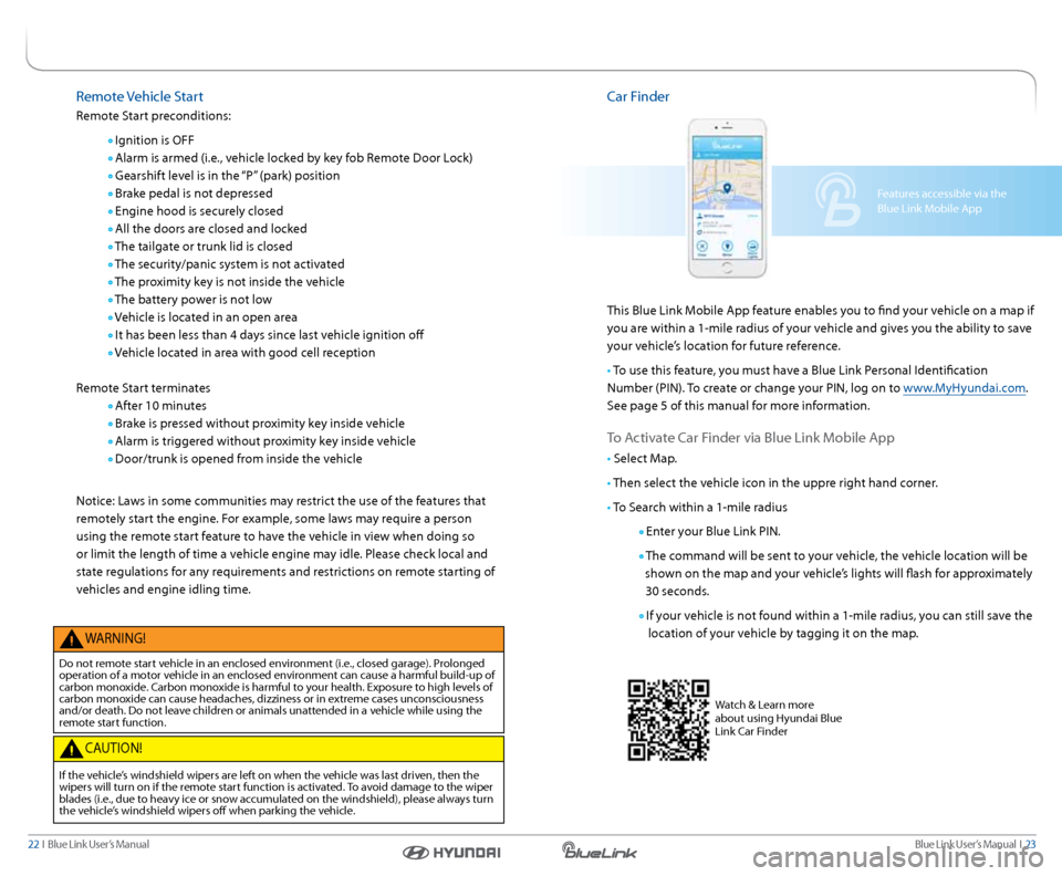 Hyundai Genesis Coupe 2016  Gen 1 Blue Link Navigation Manual Blue link User’s Manual  I  23
22  I   Blue link User’s Manual
remote Vehicle  start
r emote s tart preconditions:
  Ignition is OFF
 
  a larm is armed (i.e., vehicle locked by key fob r emote Do