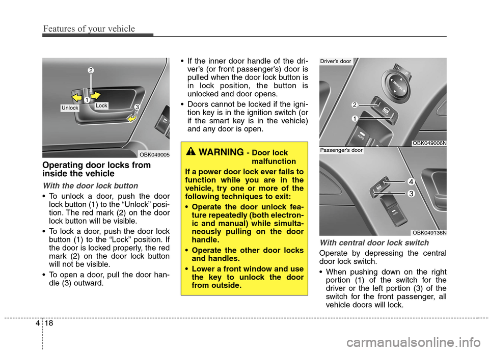 Hyundai Genesis Coupe 2015  Owners Manual Features of your vehicle
18 4
Operating door locks from
inside the vehicle
With the door lock button
 To unlock a door, push the door
lock button (1) to the “Unlock” posi-
tion. The red mark (2) o