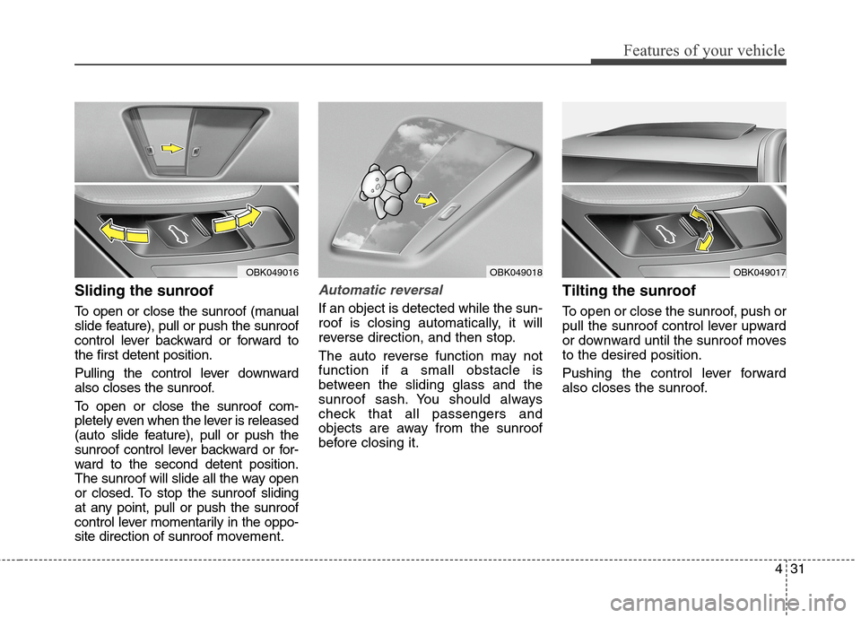 Hyundai Genesis Coupe 2015  Owners Manual 431
Features of your vehicle
Sliding the sunroof 
To open or close the sunroof (manual
slide feature), pull or push the sunroof
control lever backward or forward to
the first detent position.
Pulling 
